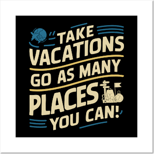 Take Vacations go as many places you can Posters and Art